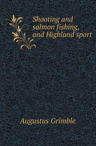 Cover of Shooting and Salmon Fishing, and Highland Sport