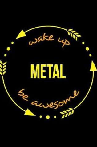 Cover of Wake Up Metal Be Awesome Gift Notebook for a Worker in the Metal Industry, Wide Ruled Journal