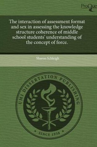 Cover of The Interaction of Assessment Format and Sex in Assessing the Knowledge Structure Coherence of Middle School Students' Understanding of the Concept of