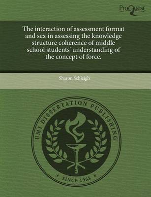 Book cover for The Interaction of Assessment Format and Sex in Assessing the Knowledge Structure Coherence of Middle School Students' Understanding of the Concept of