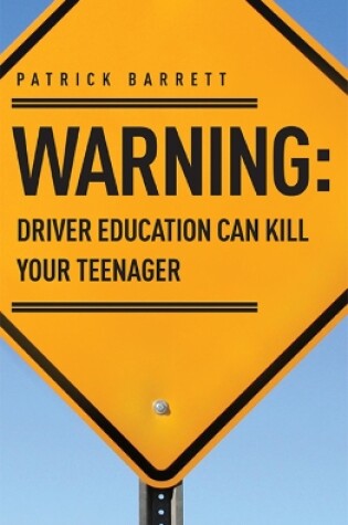 Cover of Warning: Driver Education Can Kill Your Teenager