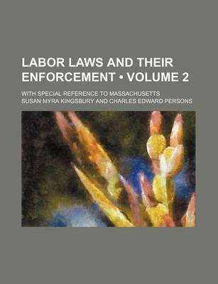 Book cover for Labor Laws and Their Enforcement (Volume 2); With Special Reference to Massachusetts