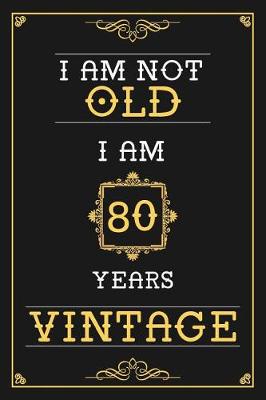 Book cover for I Am Not Old I Am 80 Years Vintage