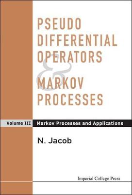 Book cover for Pseudo Differential Operators And Markov Processes, Volume Iii: Markov Processes And Applications