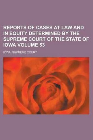 Cover of Reports of Cases at Law and in Equity Determined by the Supreme Court of the State of Iowa Volume 53