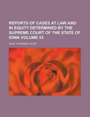 Book cover for Reports of Cases at Law and in Equity Determined by the Supreme Court of the State of Iowa Volume 53