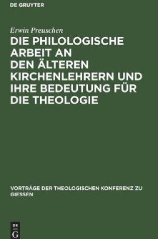 Cover of Die philologische Arbeit an den alteren Kirchenlehrern und ihre Bedeutung fur die Theologie