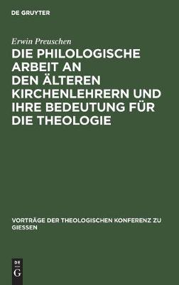 Cover of Die philologische Arbeit an den alteren Kirchenlehrern und ihre Bedeutung fur die Theologie