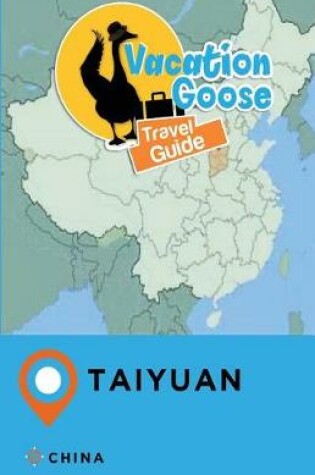 Cover of Vacation Goose Travel Guide Taiyuan China