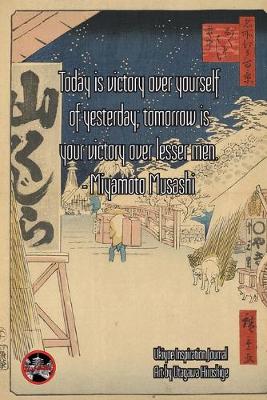 Book cover for Today is victory over yourself of yesterday; tomorrow is your victory over lesser men. - Miyamoto Musashi