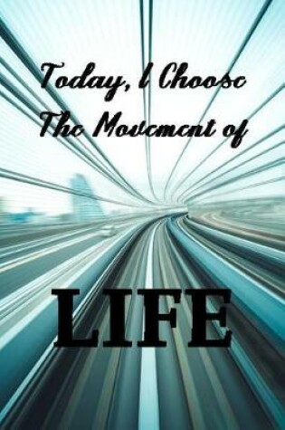 Cover of Today I Choose The Movement of Life