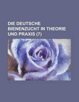 Book cover for Die Deutsche Bienenzucht in Theorie Und Praxis (7 )