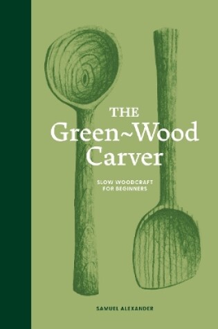 Cover of The Green-Wood Carver