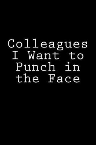 Cover of Colleagues I Want to Punch in the Face