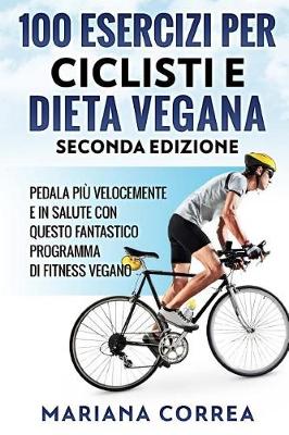 Book cover for 100 ESERCIZI PER CICLISTI e DIETA VEGANA SECONDA EDIZIONE