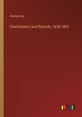 Book cover for Charlestown Land Records, 1638-1802