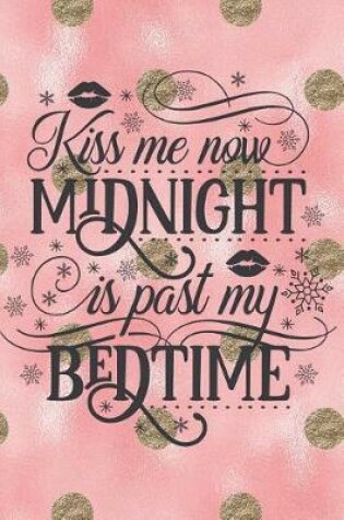 Cover of Kiss Me Now Midnight Is Past My Bedtime