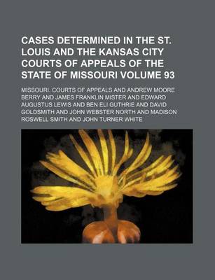 Book cover for Cases Determined in the St. Louis and the Kansas City Courts of Appeals of the State of Missouri Volume 93