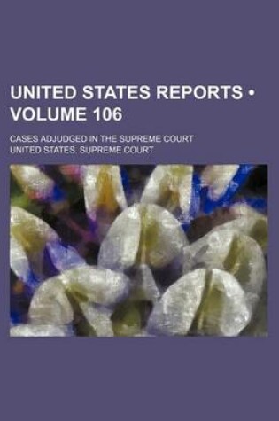 Cover of United States Reports (Volume 106); Cases Adjudged in the Supreme Court