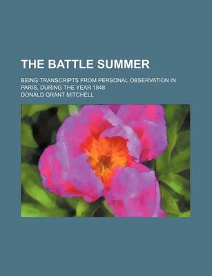 Book cover for The Battle Summer; Being Transcripts from Personal Observation in Paris, During the Year 1848