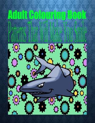 Book cover for Adult Colouring Book Patterns That Will Make You Smile