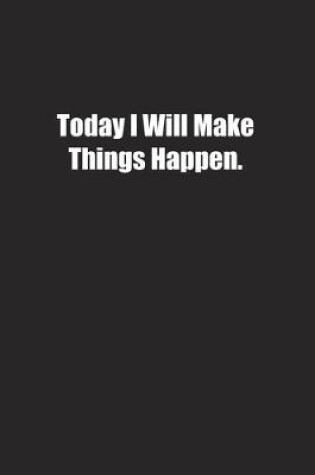 Cover of Today I Will Make Things Happen.