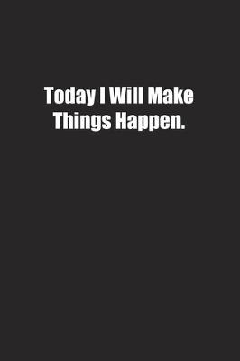 Book cover for Today I Will Make Things Happen.