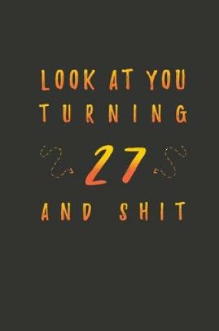 Cover of Look At You Turning 27 And Shit