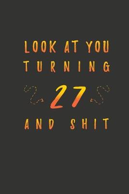 Book cover for Look At You Turning 27 And Shit