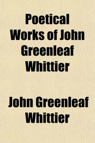 Cover of The Works of John Greenleaf Whittier (Volume 7)