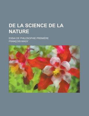 Book cover for de La Science de La Nature; Essai de Philosophie Premiere