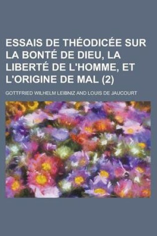 Cover of Essais de Theodicee Sur La Bonte de Dieu, La Liberte de L'Homme, Et L'Origine de Mal (2 )