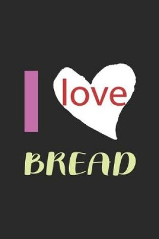 Cover of I Love Bread