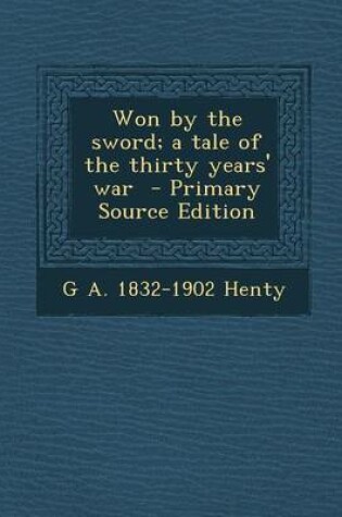 Cover of Won by the Sword; A Tale of the Thirty Years' War - Primary Source Edition