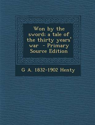 Book cover for Won by the Sword; A Tale of the Thirty Years' War - Primary Source Edition