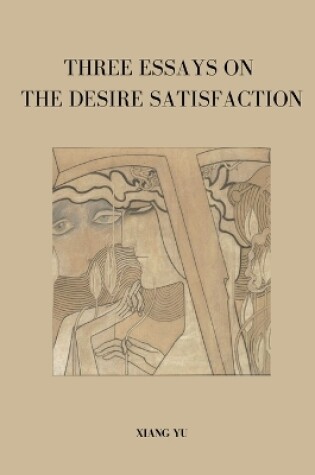 Cover of Three Essays on Desire Satisfaction