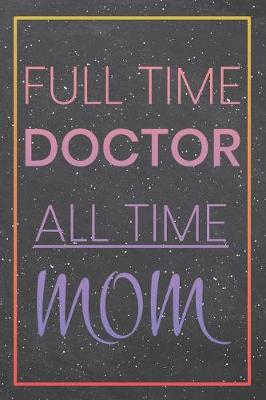 Book cover for Full Time Doctor All Time Mom