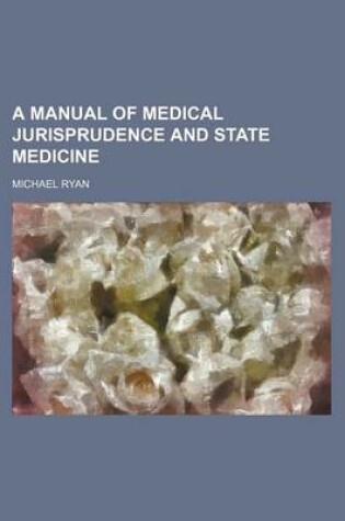 Cover of A Manual of Medical Jurisprudence and State Medicine