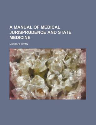 Book cover for A Manual of Medical Jurisprudence and State Medicine