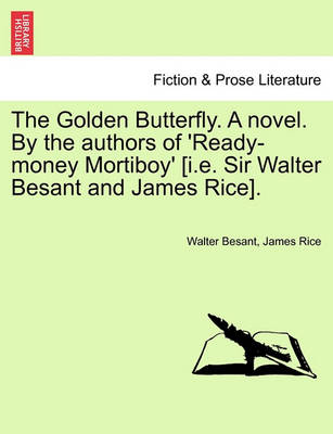 Book cover for The Golden Butterfly. a Novel. by the Authors of 'Ready-Money Mortiboy' [I.E. Sir Walter Besant and James Rice].