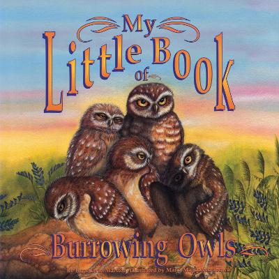 Book cover for My Little Book of Burrowing Owls (My Little Book Of...)