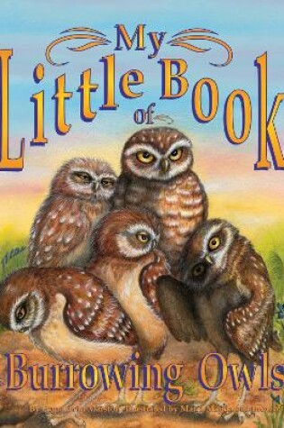 Cover of My Little Book of Burrowing Owls (My Little Book Of...)