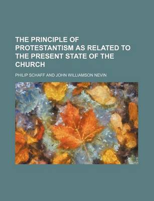 Book cover for The Principle of Protestantism as Related to the Present State of the Church