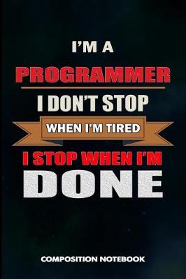 Book cover for I Am a Programmer I Don't Stop When I Am Tired I Stop When I Am Done
