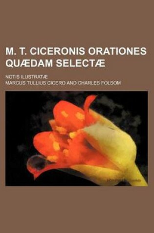 Cover of M. T. Ciceronis Orationes Quaedam Selectae; Notis Ilustratae