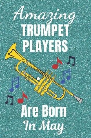 Cover of Amazing Trumpet Players Are Born In May