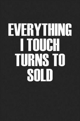 Book cover for Everything I Touch Turns to Sold