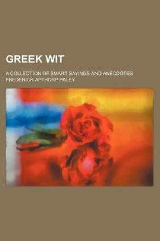 Cover of Greek Wit; A Collection of Smart Sayings and Anecdotes