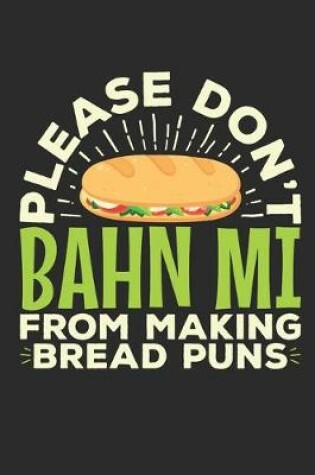 Cover of Please Don't Bahn Mi From Making Bread Puns