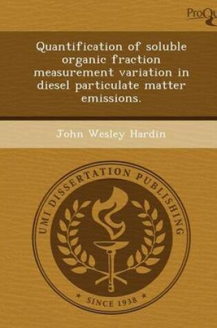 Cover of Quantification of Soluble Organic Fraction Measurement Variation in Diesel Particulate Matter Emissions